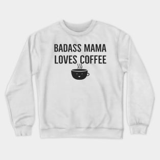 Badass Mama Loves Coffee Crewneck Sweatshirt